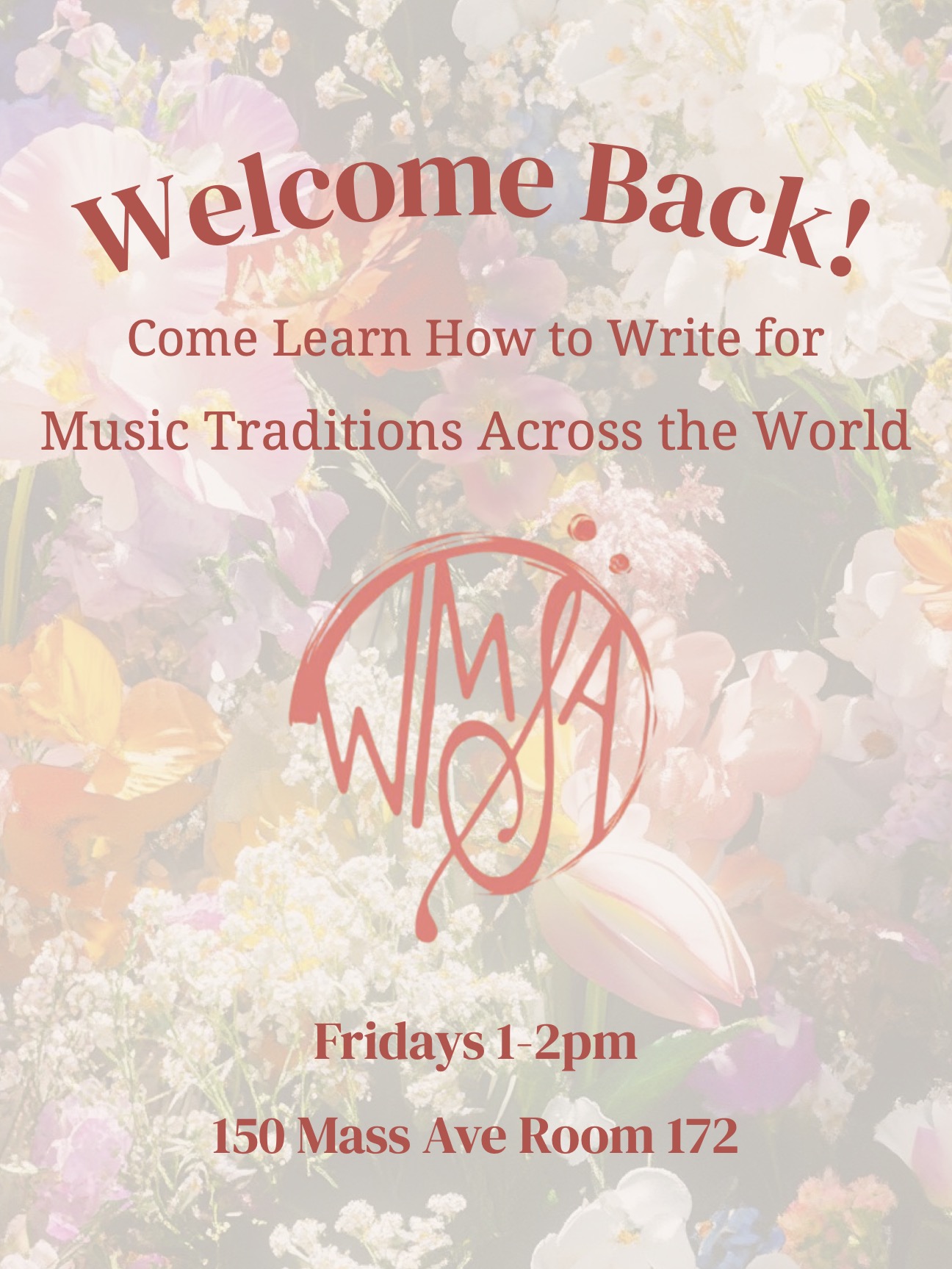 A floral-themed poster with soft pink, white, and orange flowers in the background. Large red text at the top reads, “Welcome Back!” Below it says, “Come Learn How to Write for Music Traditions Across the World.” A circular red logo appears in the center. At the bottom, red text reads, “Fridays 1–2pm” and “150 Mass Ave Room 172.”